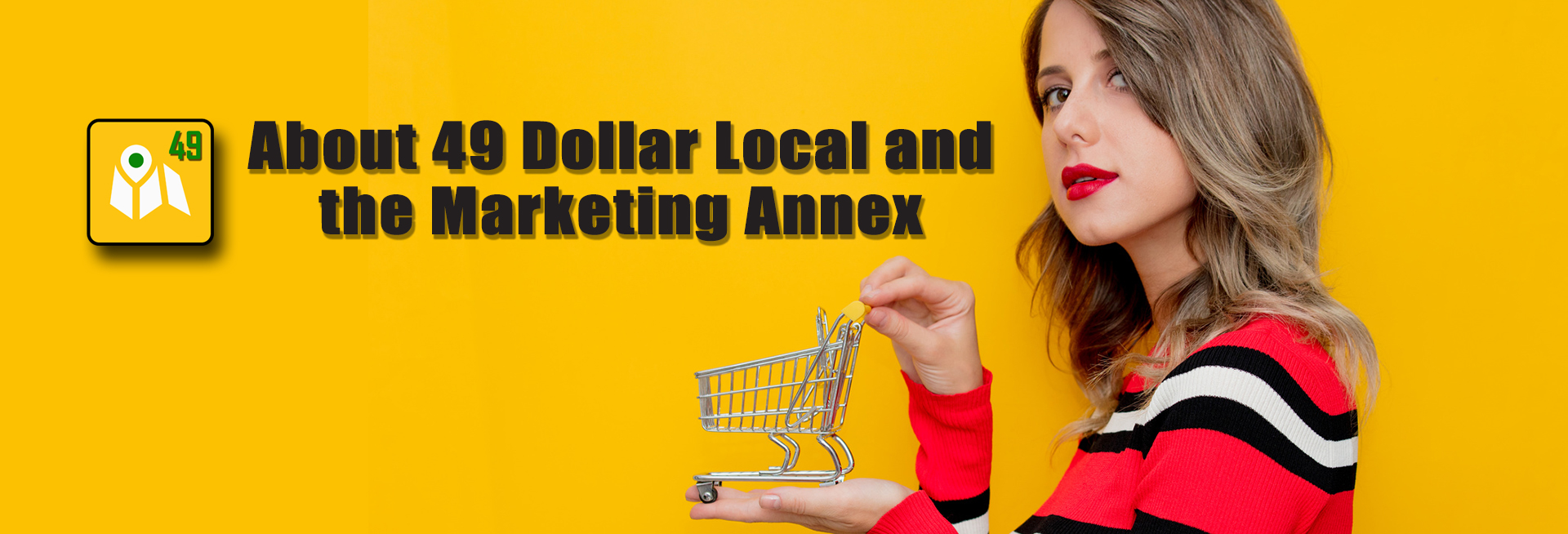 About 49 Dollar Local and the Marketing Annex. Local Search with Google My Business.